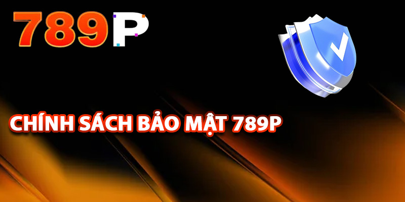 Chính sách bảo mật được xây dựng chặt chẽ, rõ ràng cho thành viên