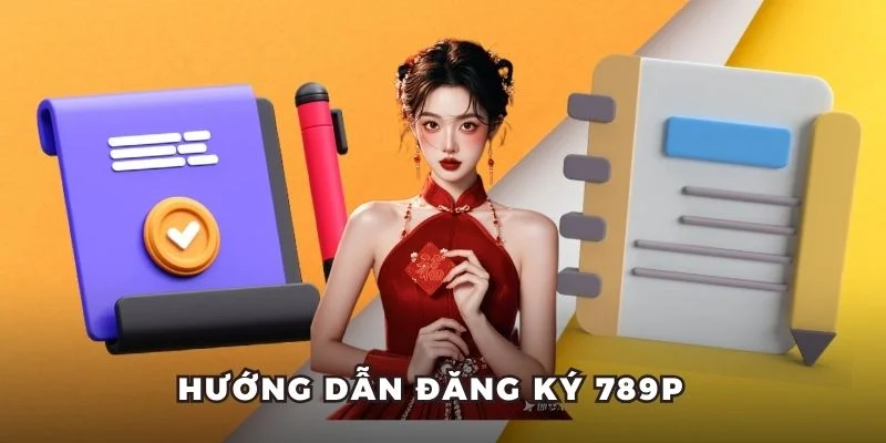 Hướng dẫn 3 bước đăng ký 789p dễ dàng, tiện lợi