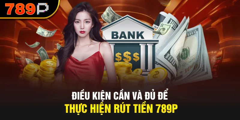 Người chơi cần nắm rõ các điều kiện này để quá trình rút tiền được dê dàng
