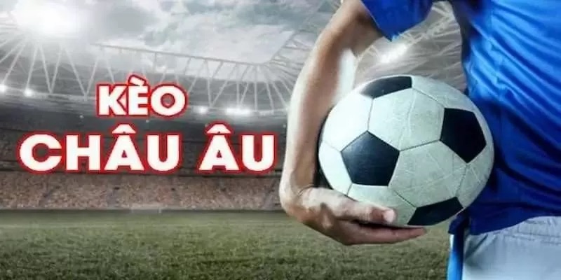 Tìm hiểu sơ về kèo châu âu