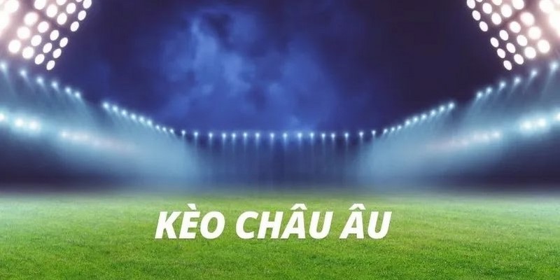 Ví dụ rõ hơn về kèo châu âu cho người mới dễ hiểu